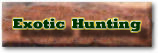 Click Here To Visit Our Exotic Hunting Area