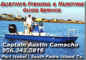 Austin's Fishing & Hunting Guide Service - Captain Austin Camacho is a life long resident of Port Isabel Tx. offering Bay Fishing, Whitewing Dove Hunts & Hog Hunts.
