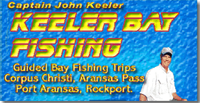 Captain John Keeler Provides Guided Bay Fishing Trips In The Coastal Bend Area Covering Aransas Pass, Port Aransas, Ingleside, Rockport, and Corpus Christi.