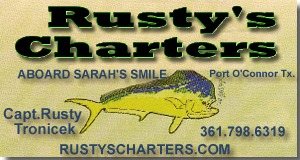 Captain Rusty Tronicek has been fishing out of Port O'Connor for over 30 years You may fish for red snapper, kingfish, ling, dolphin, shark, barracuda, tuna, amberjack and wahoo.