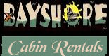 BAYSHORE Cabin Rentals