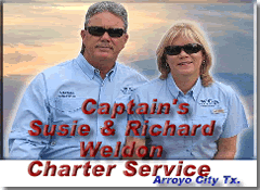 Captain's Susie & Richard Weldon Charter Service Fishing out of Arroyo City, Port Mansfield, Port Isabel / South Padre Island Texas.