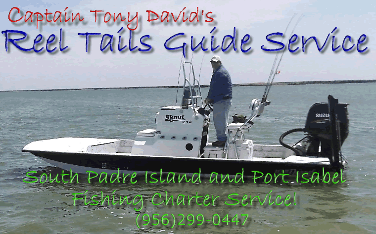Captain Tony David's Reel Tails Guide Service Fishing South Padre Island And Port Isabel Bay Systems.