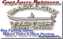 Captain Larry Robinson Your Number One Choice for Guided  Bay Fishing Adventures, Duck Hunting Excursions and Birding Tours for the Rockport Area !
